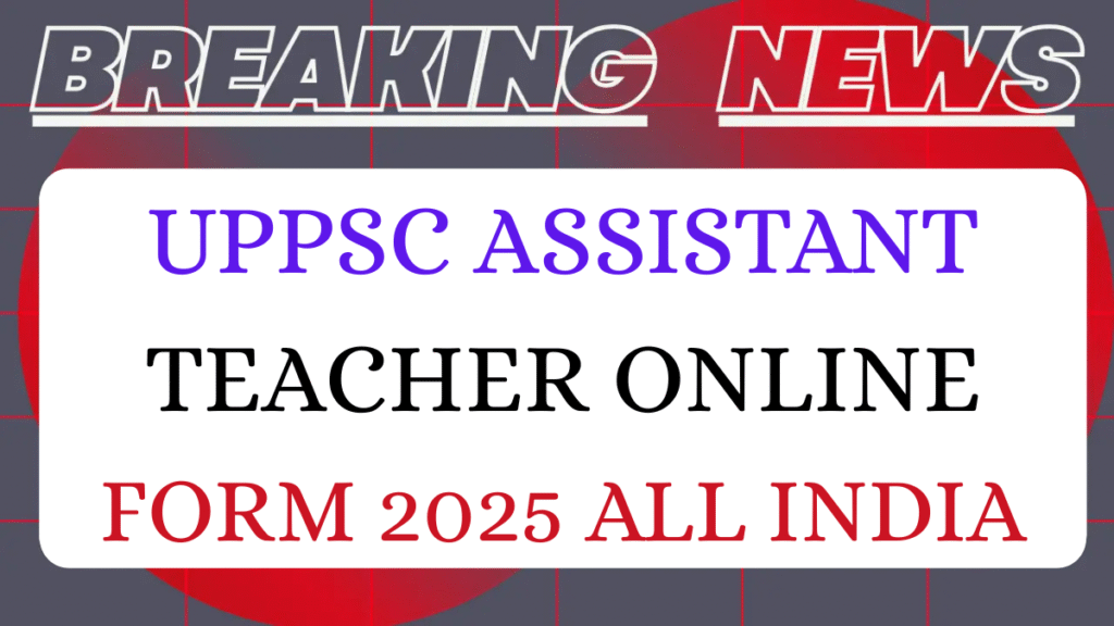 UPPSC Assistant Teacher Recruitment 2025