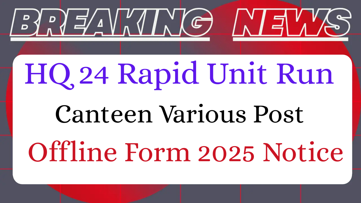HQ 24 Rapid Unit Run Canteen Recruitment 2025
