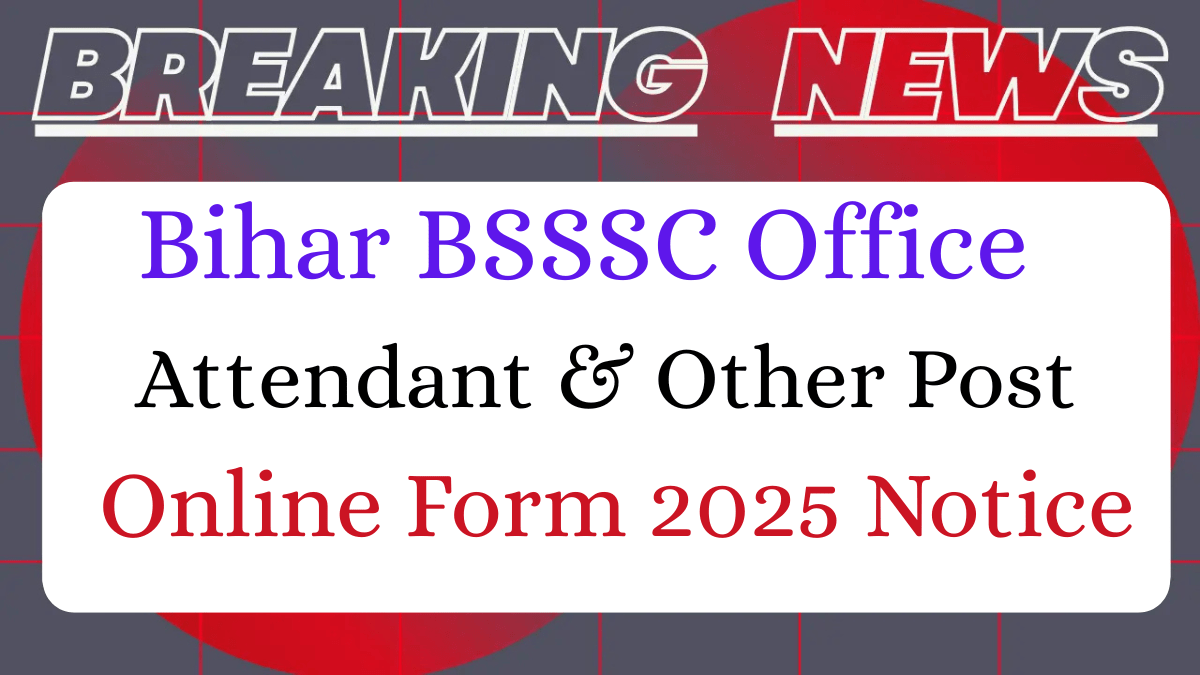 Read more about the article Bihar BSSC Office Attendant Recruitment 2025 Notification Out> Apply Online
